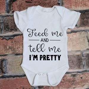 Feed Me and Tell Me I'm Pretty - white onesie